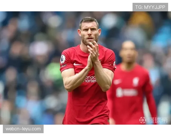 米尔纳续约利物浦，以稳定表现与丰富经验继续助力球队